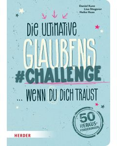 Die ultimative Glaubens-Challenge - wenn du dich traust