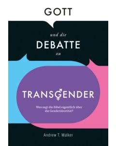 Andrew T. Walker - Gott und die Debatte zu Transgender