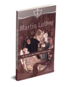 Martin Luther - Ob man vor dem Sterben fliehen möge