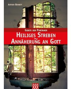 Arthur Bennett - Heiliges Streben - Annäherung an Gott / Reihe: Gebete der Puritaner, Band 4 (3L Verlag)