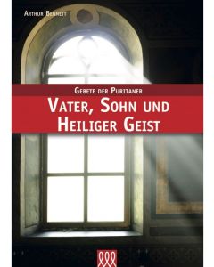 Arthur Bennett - Vater, Sohn und Heiliger Geist
Reihe: Gebete der Puritaner, Band 6 (3L Verlag)