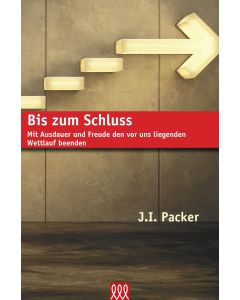 James I. Packer - Bis zum Schluss - Mit Ausdauer und Freude den vor uns liegenden Wettlauf beenden (3L Verlag)