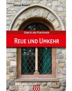 Arthur Bennett - Reue und Umkehr / Gebete der Puritaner (3L Verlag)