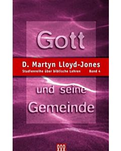 D. Martyn Lloyd-Jones - Gott und seine Gemeinde
Studienreihe über biblische Lehren, Band 4 (3L Verlag)