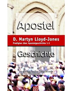 D. Martyn Lloyd-Jones - Apostelgeschichte, Band 1
Ihr werdet meine Zeugen sein. Predigten über die Apostelgeschichte Kap. 1-3. (3L Verlag)