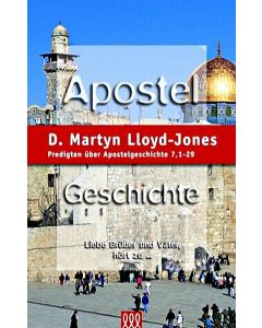 D. Martyn Lloyd-Jones - Apostelgeschichte, Band 4
Liebe Brüder und Väter, hört zu ... Predigten über Apostelgeschichte 7. (3L Verlag)