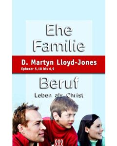 D. Martyn Lloyd-Jones - Ehe Familie Beruf
Leben als Christ. Epheser 5,18 bis 6,9 (3L Verlag)