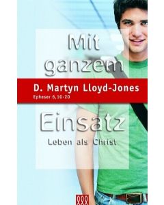 D. Martyn Lloyd-Jones - Mit ganzem Einsatz
Leben als Christ. Epheser 6, 10-20 (3L Verlag)
