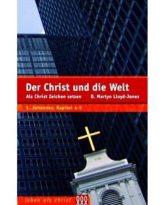 D. Martyn Lloyd-Jones - Der Christ und die Welt
Als Christ Zeichen setzen. 1. Johannes, Kapitel 4-5 (3L Verlag)