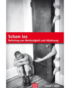 Edward T Welch - Scham los - Befreiung von Wertlosigkeit und Ablehnung (3L Verlag)