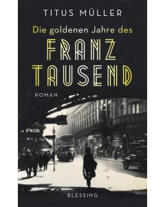 Titus Müller - Die goldenen Jahre des Franz Tausend
