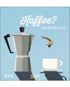 Kaffee? Läuft bei mir! 2025                                 Postkartenkalender.