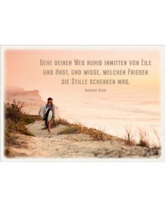 Postkarte 'Gehe deinen Weg ruhig inmitten von Eile und Hast, und wisse, welcher Frieden die Stille schenken mag.' 12x